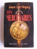 Jean Lartéguy - Les mercenaires - Les mercenaires