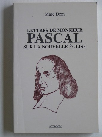 Marc Dem - Lettres de monsieur Pascal sur la nouvelle religion