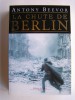 Antony Beevor - La chute de Berlin - La chute de Berlin