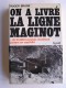 Roger Bruge - On a livré la ligne Maginot. Et 25 000 hommes invaincus partent en captivités 