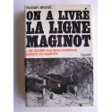 Roger Bruge - On a livré la ligne Maginot. Et 25 000 hommes invaincus partent en captivités 