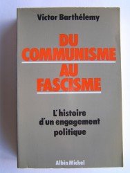 Victor Barthélemy - Ducommunisme au fascisme. L'histoire d'un engagement politique