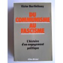 Victor Barthélemy - Du communisme au fascisme. L'histoire d'un engagement politique