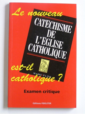 Collectif - le nouveau catéchisme de l'Eglise catholique est-il catholique? Examen critique