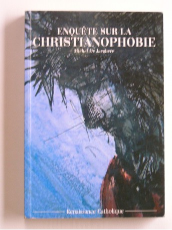 Michel de Jaeghère - Enquête sur la christianophobie