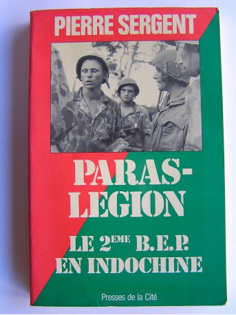 Pierre Sergent - Paras-Légion. Le 2ème B.E.P. en Indochine