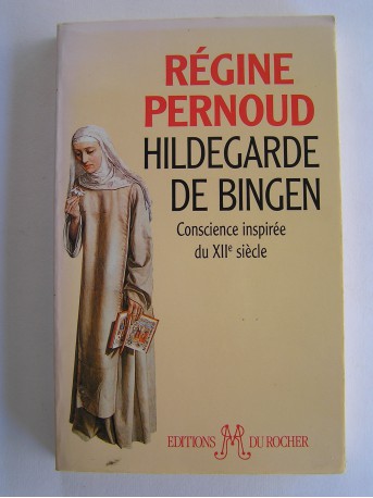 Régine Pernoud - Hildegarde de Bingen. Conscience inspirée du XIIe siècle.