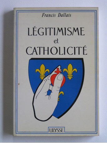 Francis Dallais - Légitimisme et catholicité