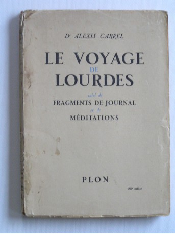 Alexis Carrel - Le voyage de lourdes. Suivi de Fragments de journal et de méditations 