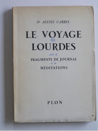 Alexis Carrel - Le voyage de lourdes. Suivi de Fragments de journal et de méditations 