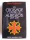 Pierre Belperron - La Croisade contre les Albigeois et l'union du Languedoc à la France. 1209 - 1249