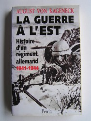 August von Kageneck - La guerre à l'Est. Histoire d'un régiment allemand. 1941 - 1944