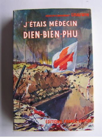 Médecin-Commandant Grauwin - J'étais médecin à Dien-Bien-Phu