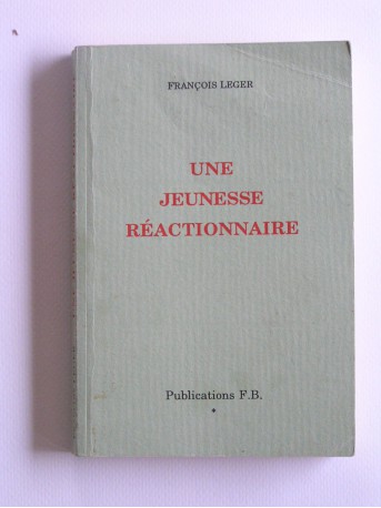 François Leger - Une jeunesse réactionnaire