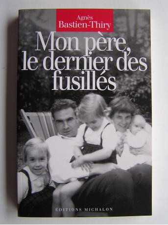 Agnès Bastien-Thiry - Mon père, le dernier des fusillés