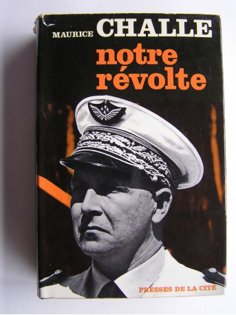 Général Maurice Challe - Notre révolte