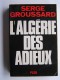 Serge Groussard - L'Algérie des adieux