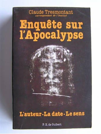 Claude Tresmontant - Enquête sur l'Apocalypse. L'auteur, la date, le sens