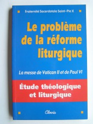 Le problème de la réforme liturgique. La messe de Vantican II et de paul VI