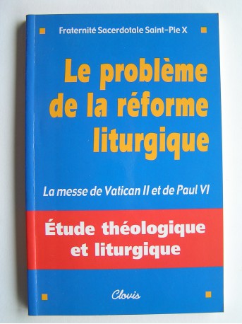 Collectif - Le problème de la réforme liturgique. La messe de Vantican II et de paul VI