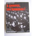 Colonel Bernard Moinet - A genoux, les hommes!