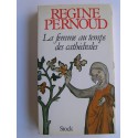 Régine Pernoud - La femme au temps des cathédrales