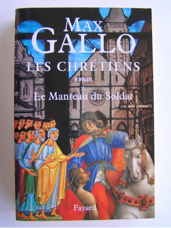 Max Gallo - Les chrétiens. Tome 1. Le manteau du soldat