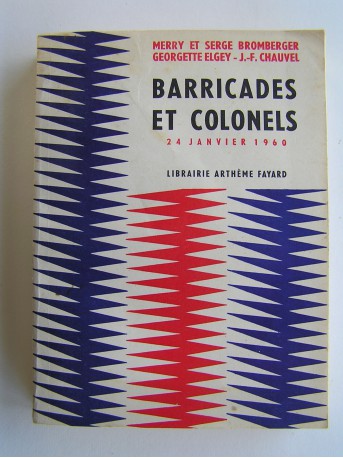 Merry et Serge Bromberger - Barricades et colonels. 24 janvier 1960