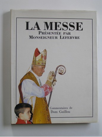 Monseigneur Marcel Lefèbvre - Le livre de la Messe. Mysterium fidei