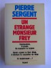 Pierre Sergent - Un étrange monsieur Frey - Un étrange monsieur Frey