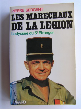 Pierre Sergent - Les maréchaux de la Légion. L'odysée du 5e Etranger. 1940 - 1945