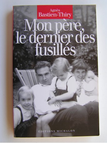 Agnès Bastien-Thiry - Mon père, le dernier des fusillés