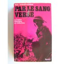 Paul Bonnecarrère - Par le sang versé. La Légion Etrangère en Indochine