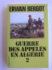 Erwan Bergot - Guerre des appelés en Algérie. Tome 2 - Guerre des appelés en Algérie. Tome 2