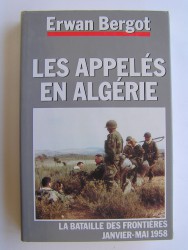La guerre des appelés en Algérie. La bataille des frontières. Janvier - Mai 1958