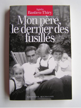 Agnès Bastien-Thiry - Mon père, le dernier des fusillés