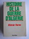 Alistair Horne - Histoire de la guerre d'Algérie