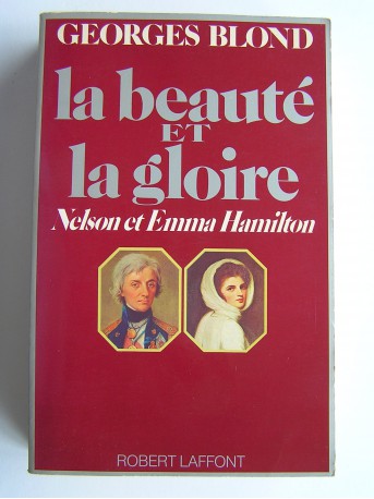 Georges Blond - La beauté et la gloire. Nelson et Emma Hamilton