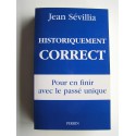 Jean Sévillia - Historiquement correct. Pour en finir avec le passé unique