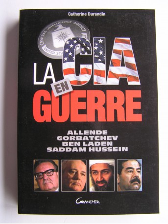 Catherine Durandin - La C.I.A en guerre. Allende, Gorbatchev, Ben Laden, Saddam Hussein