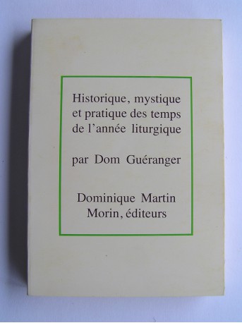 Dom Prosper Guéranger - Historique, mystique et pratique des temps de l'année liturgique