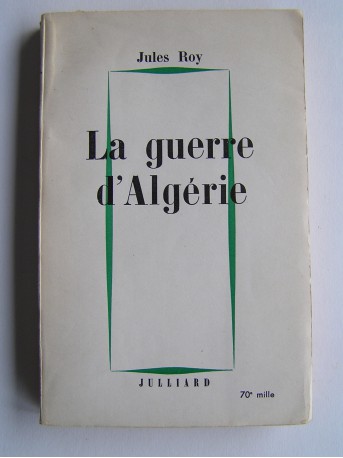Jules Roy - La guerre d'Algérie