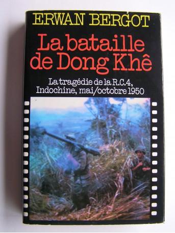 Erwan Bergot - La bataille de Dong Khê. La tragédie de la R.C.4, Indochine, mai/octobre 1950