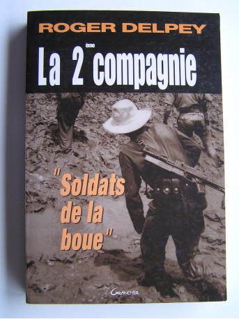 Roger Delpey - La 2éme compagnie. "Soldats de la boue"