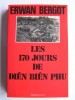 Erwan Bergot - Les 170 jours de Diên Biên Phu - Les 170 jours de Diên Biên Phu