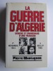 Pierre Montagnon - La guerre d'Algérie. Genèse et engrenage d'une tragédie. 1er novembre 1954 - 3 juillet 1962 - La guerre d'Algérie. Genèse et engrenage d'une tragédie. 1er novembre 1954 - 3 juillet 1962