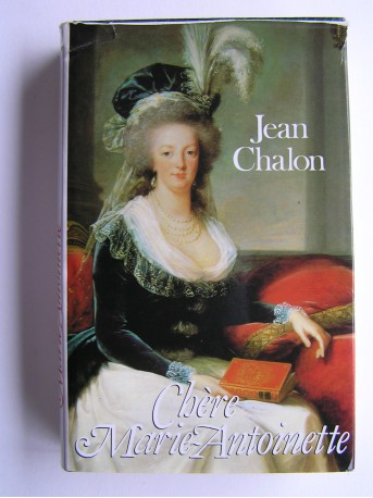 Jean Chalon - Chère Marie-Antoinette