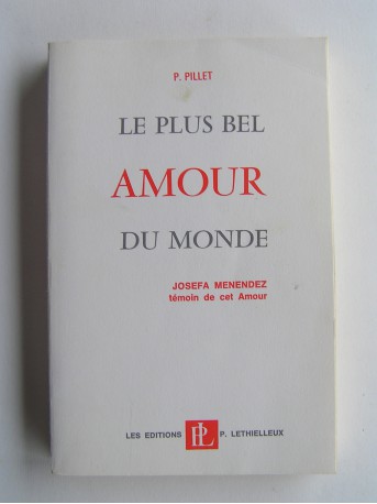 Missionnaire du Sacré Coeur P. Pillet - Le plus bel amour du monde. Josefa Menéndez, témoin de cet Amour