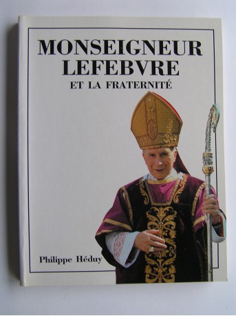 Philippe Héduy - Monseigneur Lefèbvre et la Fraternité