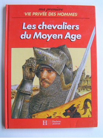 Martin Windrow - Ma première vie privée des Hommes. Les chevaliers du Moyen-Age